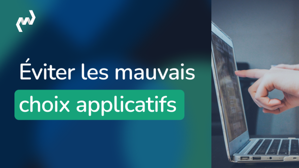 éviter les mauvais choix applicatifs